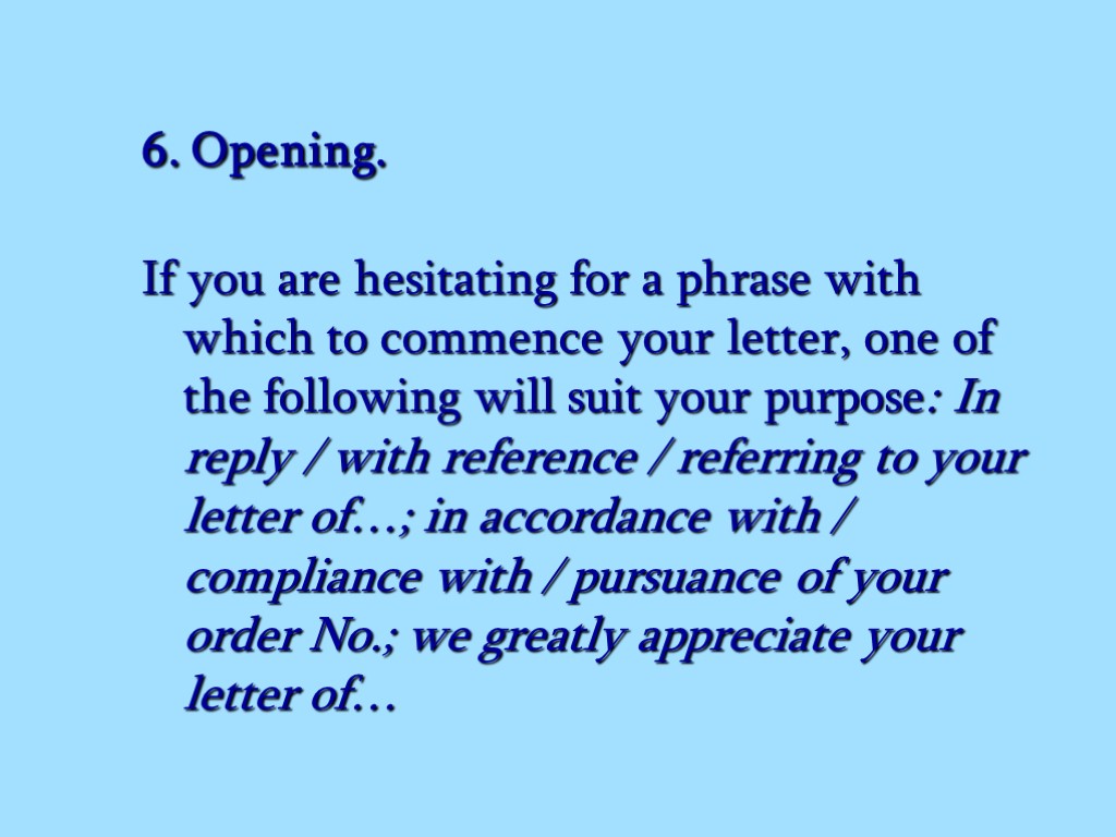 6. Opening. If you are hesitating for a phrase with which to commence your